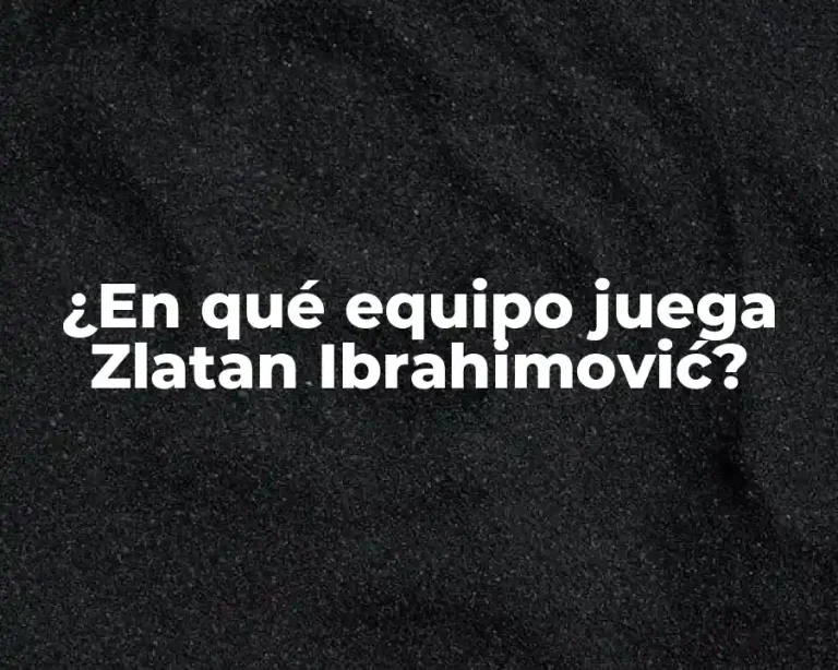 ¿En qué equipo juega Zlatan Ibrahimović?