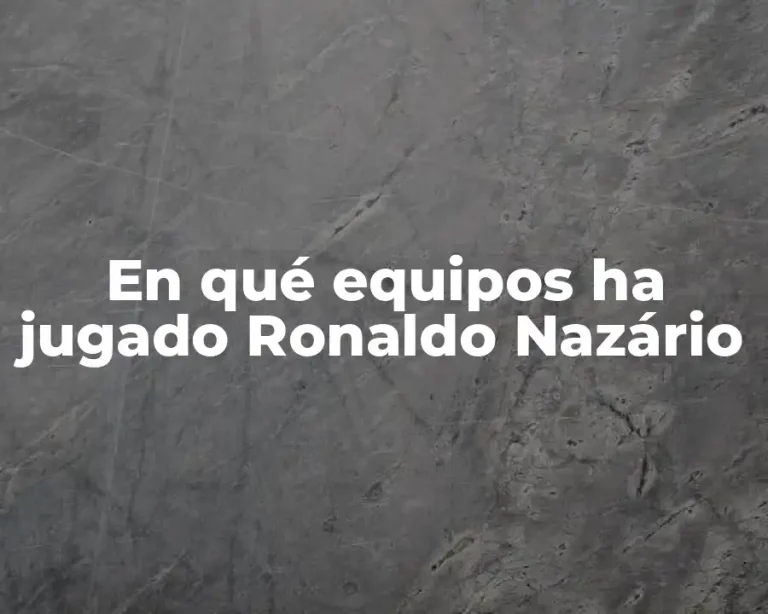 En qué equipos ha jugado Ronaldo Nazário