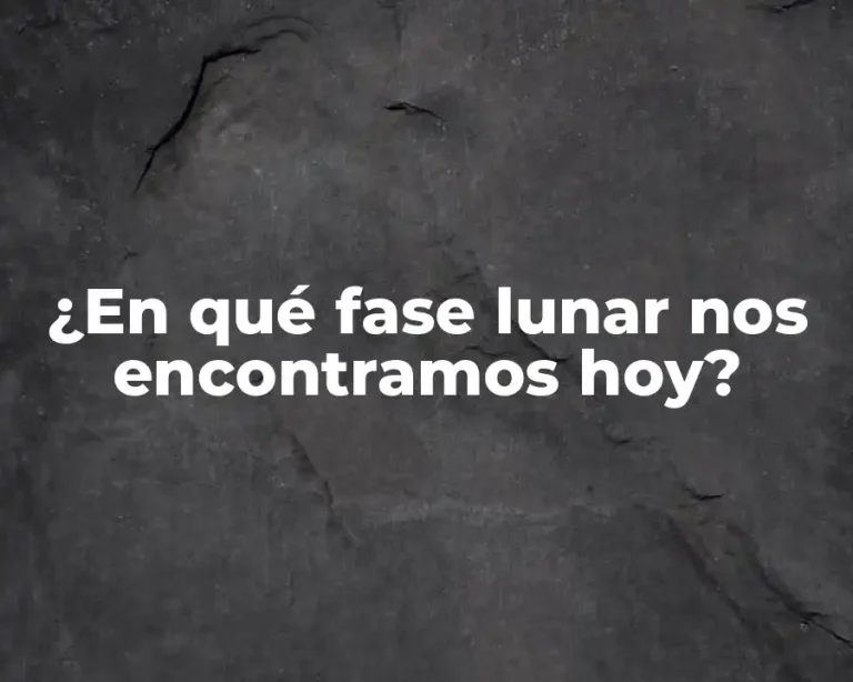 ¿En qué fase lunar nos encontramos hoy?