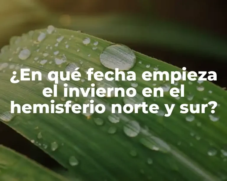 ¿En qué fecha empieza el invierno en el hemisferio norte y sur?