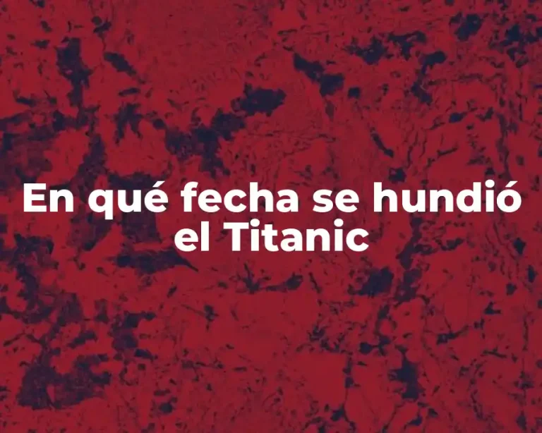 En qué fecha se hundió el Titanic