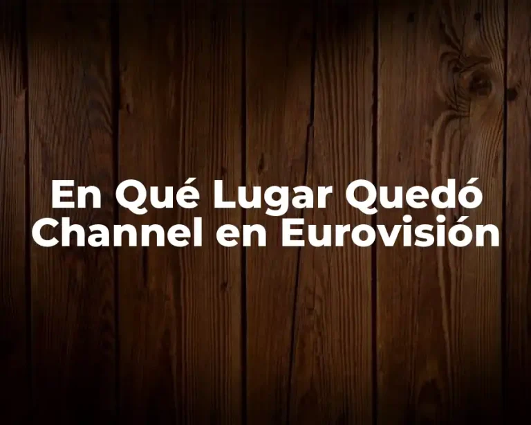 En Qué Lugar Quedó Channel en Eurovisión