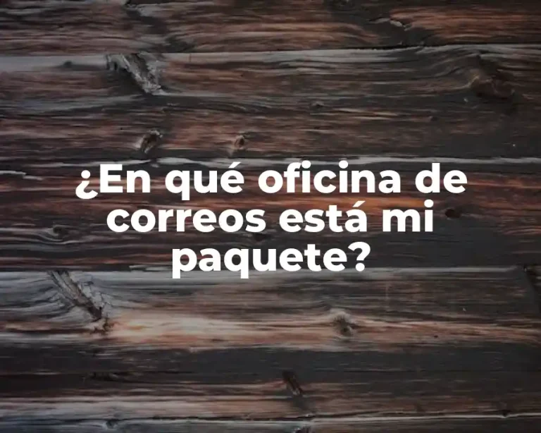 ¿En qué oficina de correos está mi paquete?