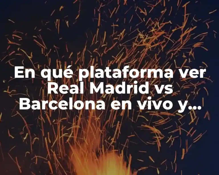 En qué plataforma ver Real Madrid vs Barcelona en vivo y online