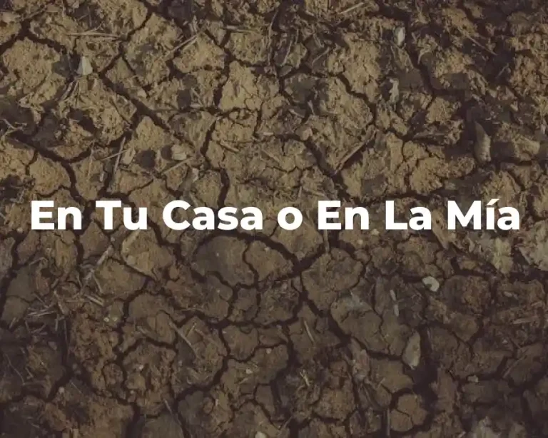 En Tu Casa o En La Mía