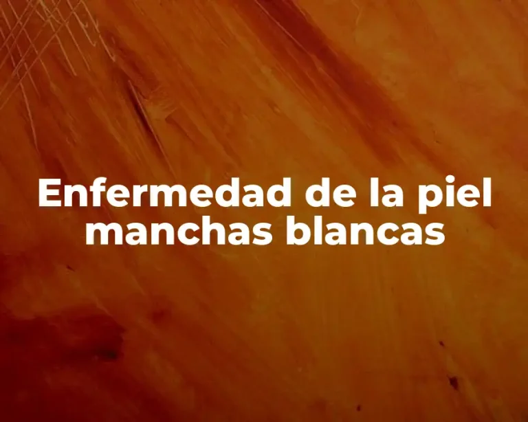 Enfermedad de la piel manchas blancas