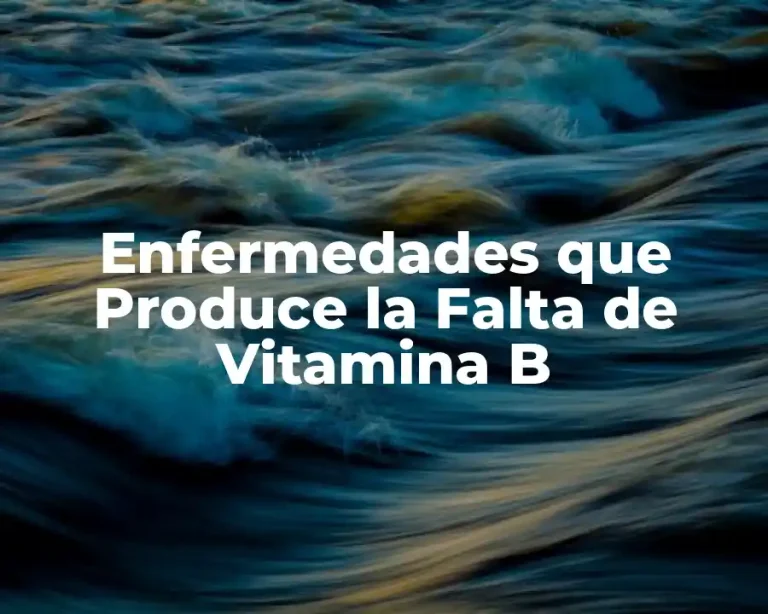 Enfermedades que Produce la Falta de Vitamina B