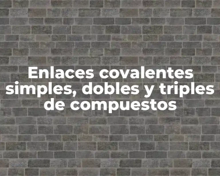 Enlaces covalentes simples, dobles y triples de compuestos