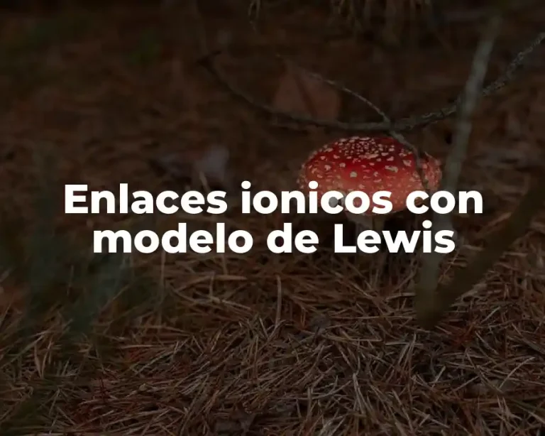 Enlaces ionicos con modelo de Lewis