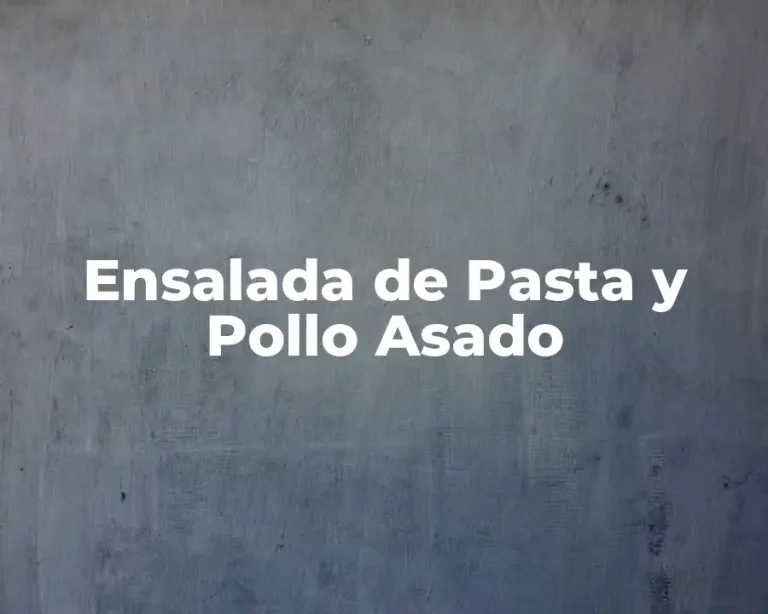 Ensalada de Pasta y Pollo Asado