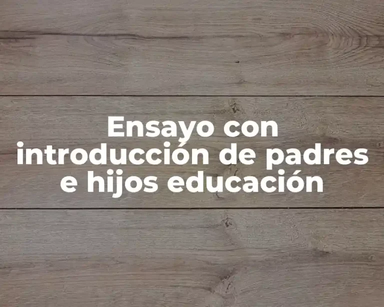 Ensayo con introducción de padres e hijos educación