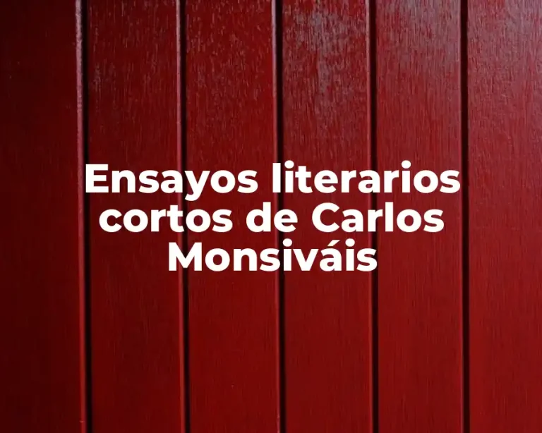 Ensayos literarios cortos de Carlos Monsiváis