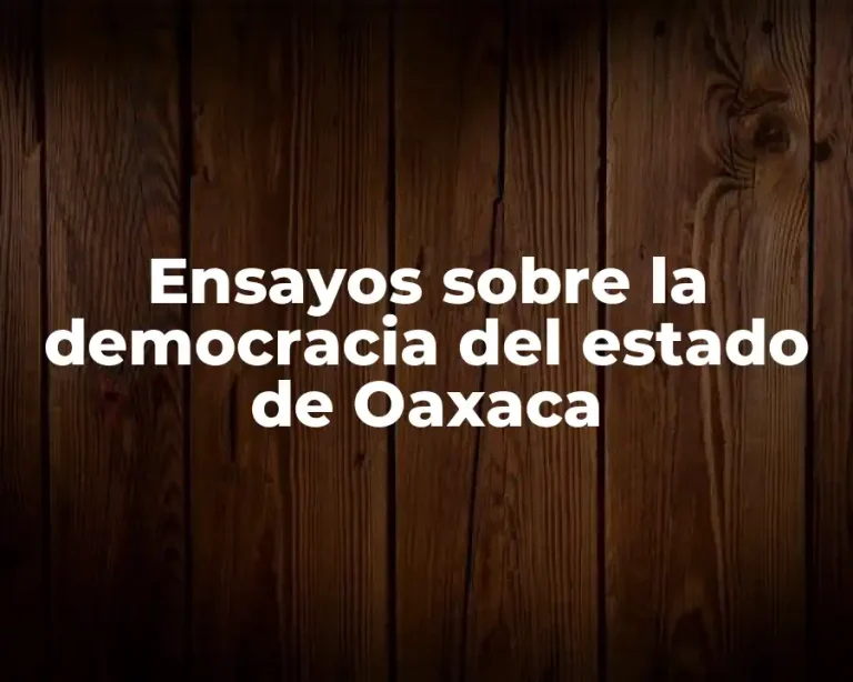 Ensayos sobre la democracia del estado de Oaxaca