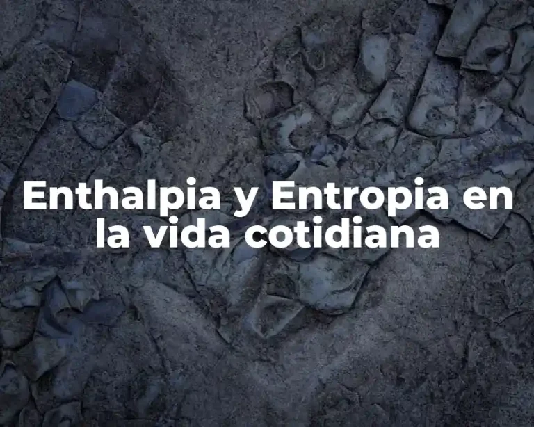 Enthalpia y Entropia en la vida cotidiana