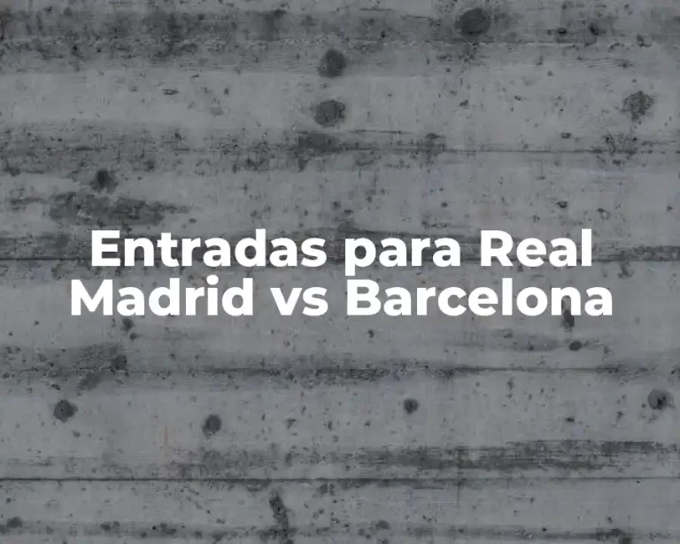 Entradas para Real Madrid vs Barcelona