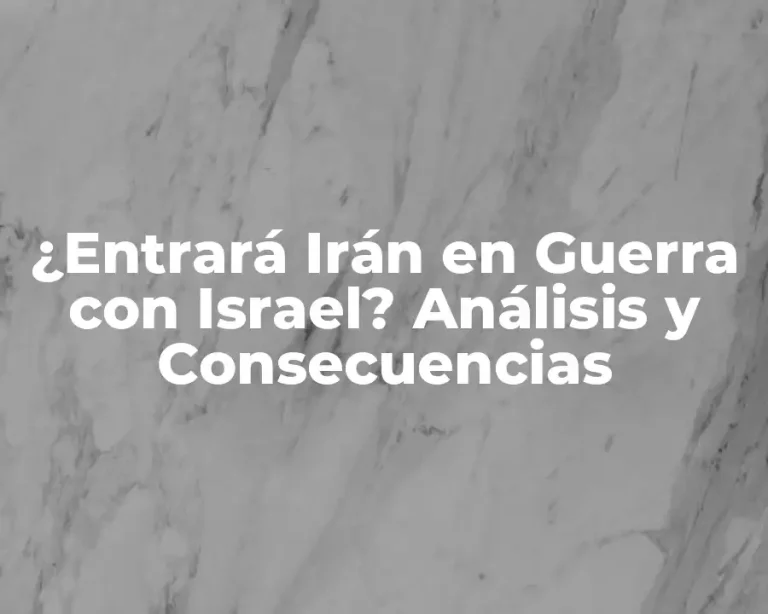 ¿Entrará Irán en Guerra con Israel? Análisis y Consecuencias
