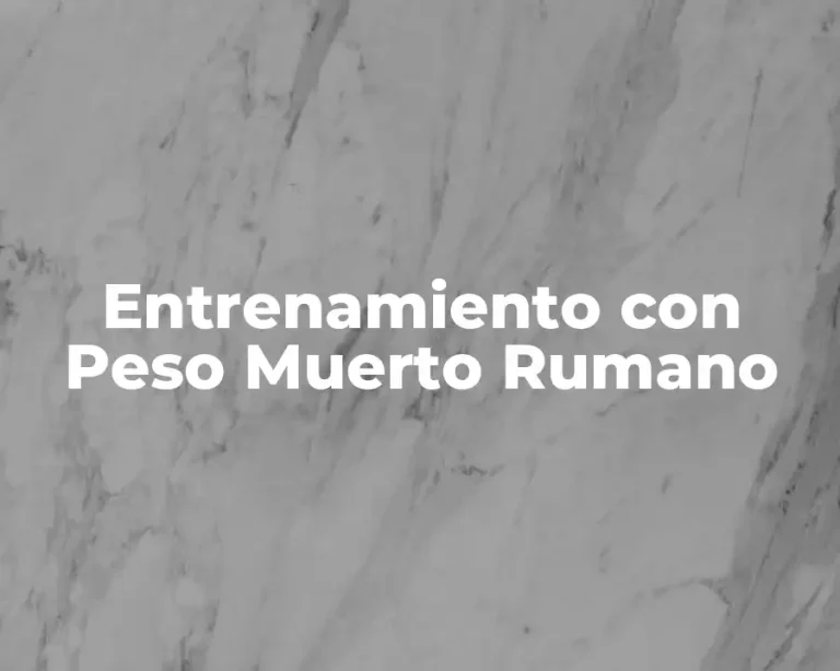 Entrenamiento con Peso Muerto Rumano