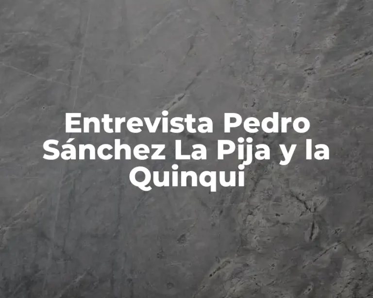 Entrevista Pedro Sánchez La Pija y la Quinqui