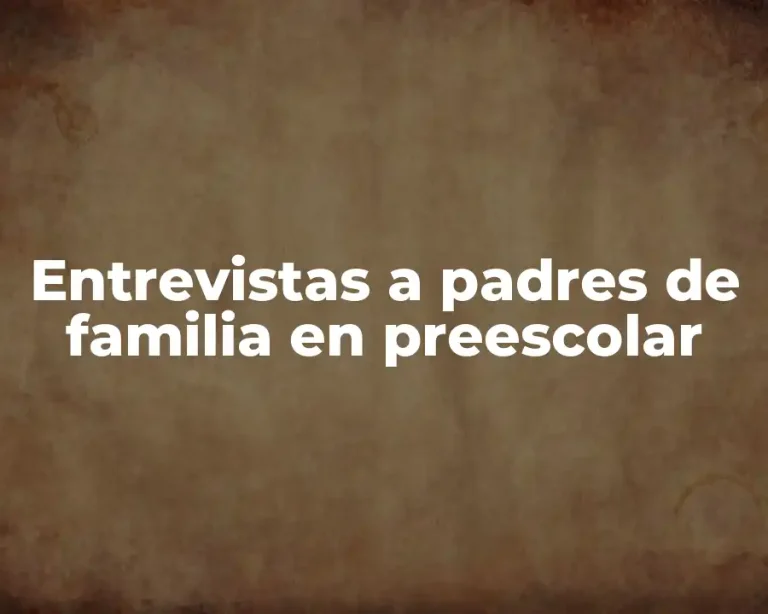 Entrevistas a padres de familia en preescolar