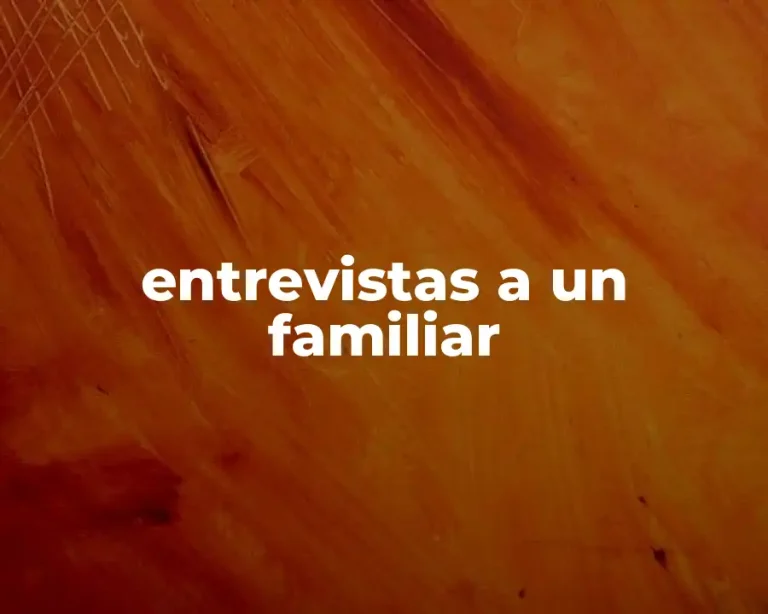 entrevistas a un familiar