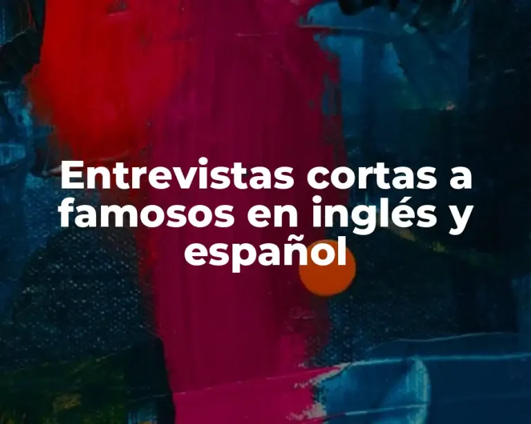 Entrevistas cortas a famosos en inglés y español