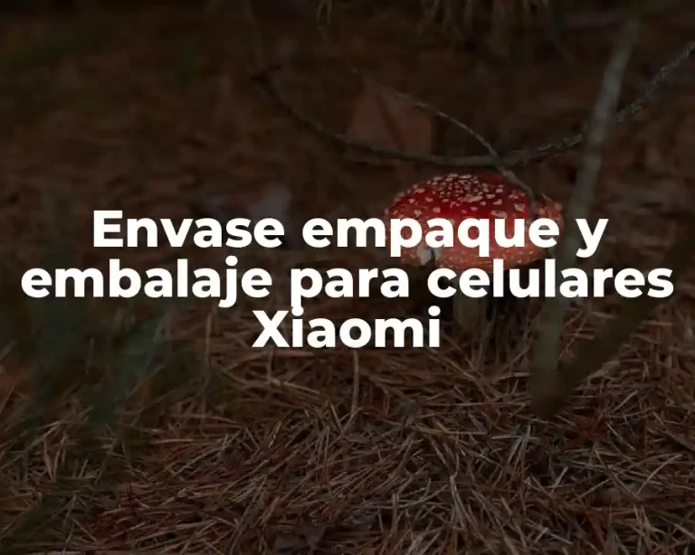 Envase empaque y embalaje para celulares Xiaomi