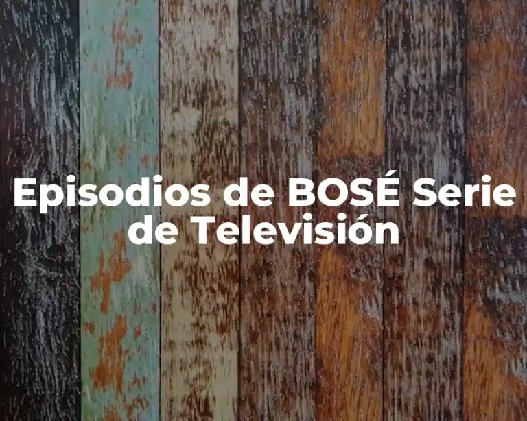 Episodios de BOSÉ Serie de Televisión