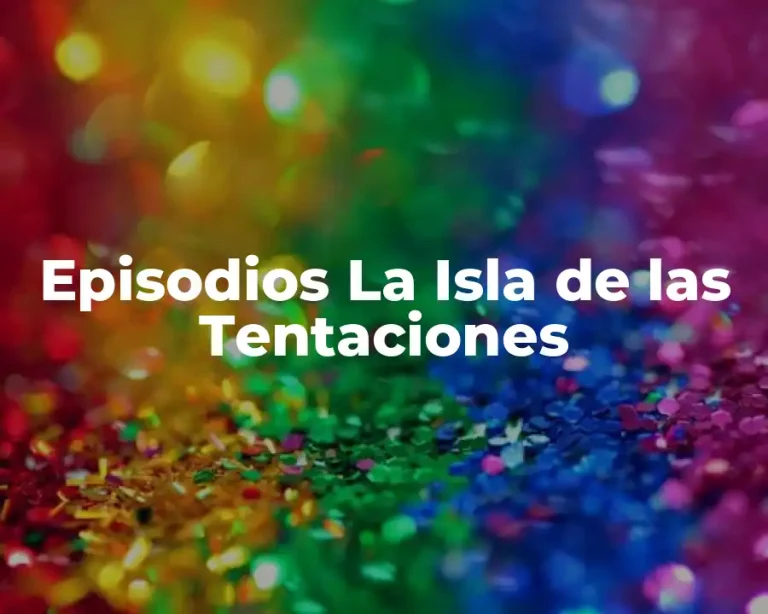 Episodios La Isla de las Tentaciones