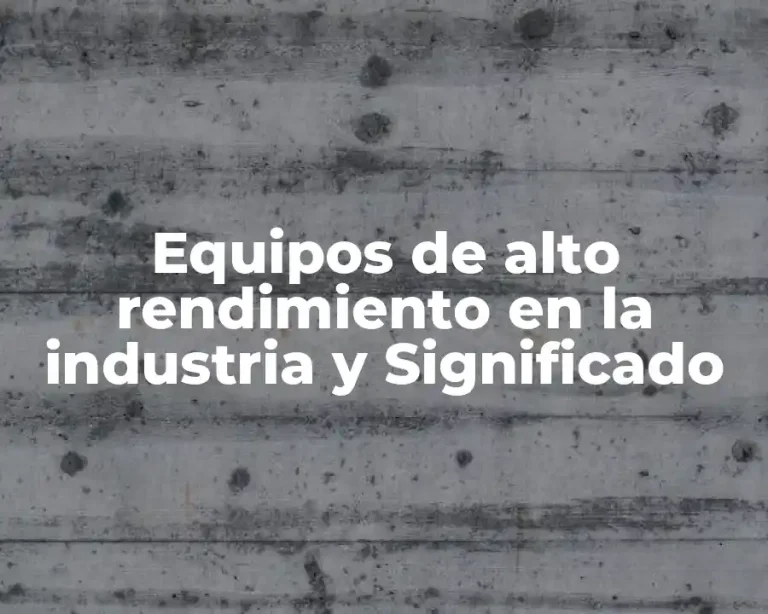 Equipos de alto rendimiento en la industria y Significado