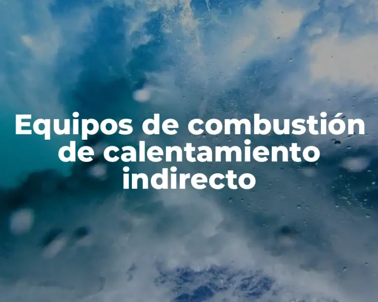 Equipos de combustión de calentamiento indirecto