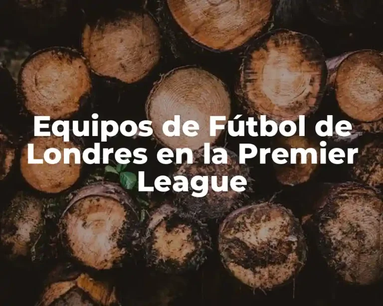 Equipos de Fútbol de Londres en la Premier League
