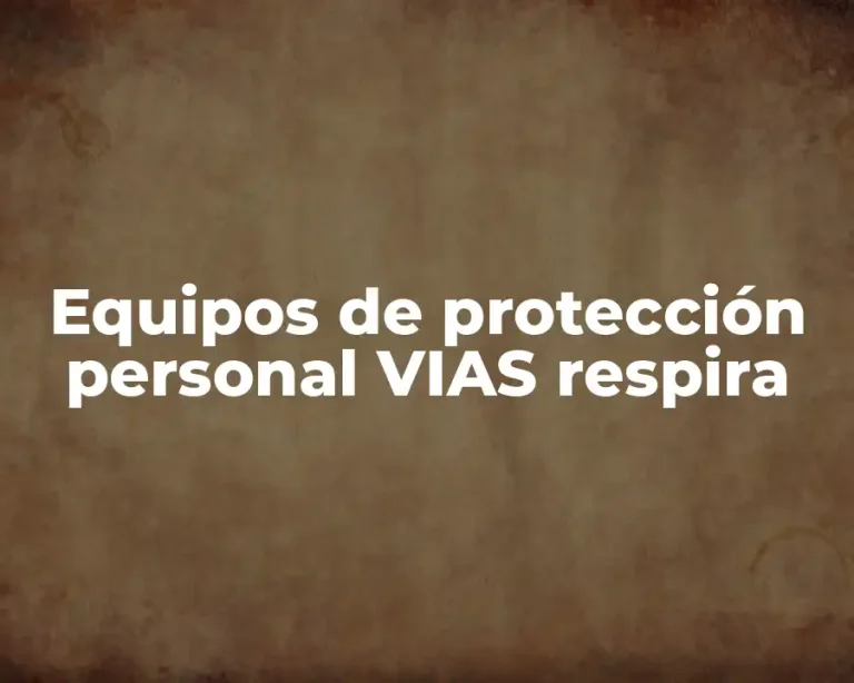 Equipos de protección personal VIAS respira