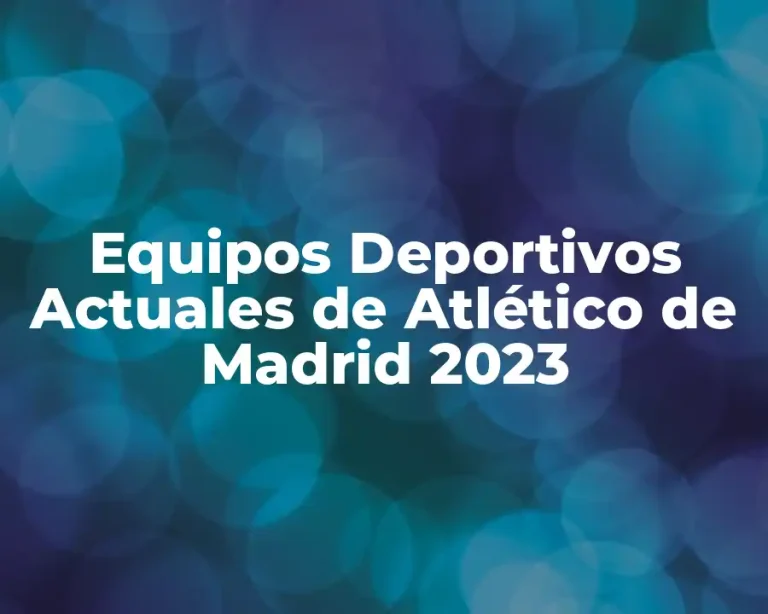 Equipos Deportivos Actuales de Atlético de Madrid 2023