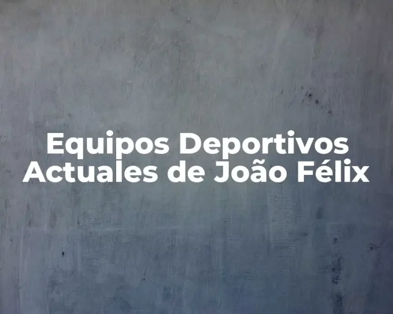 Equipos Deportivos Actuales de João Félix