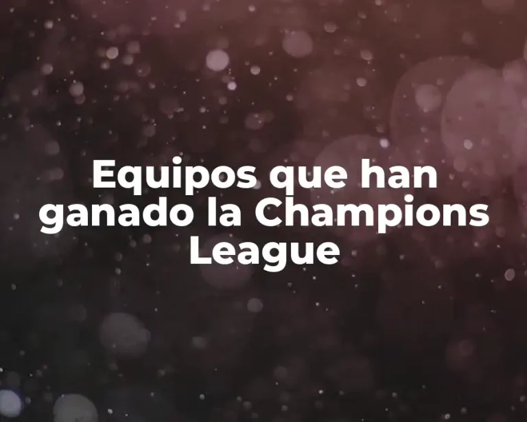 Equipos que han ganado la Champions League