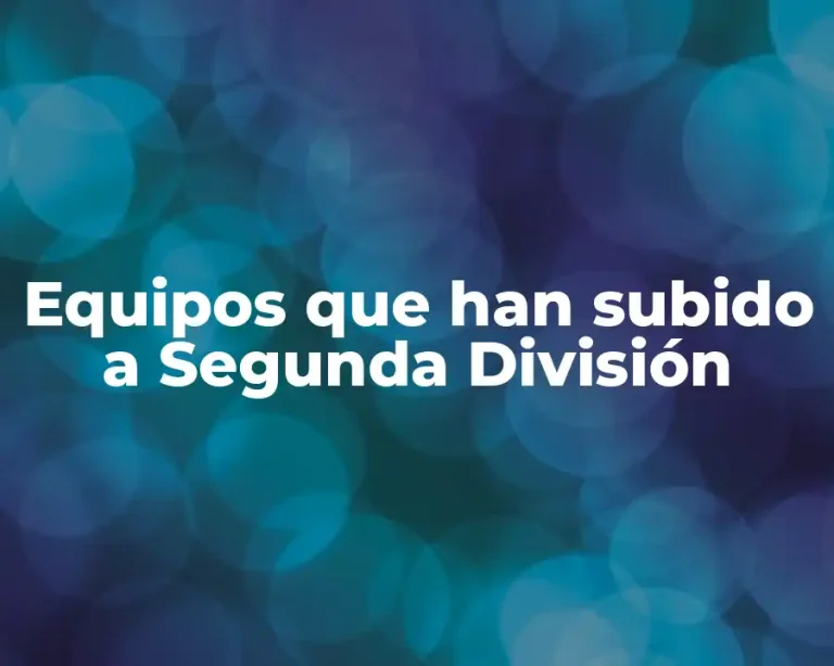 Equipos que han subido a Segunda División