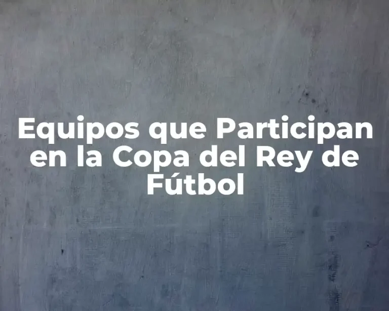 Equipos que Participan en la Copa del Rey de Fútbol