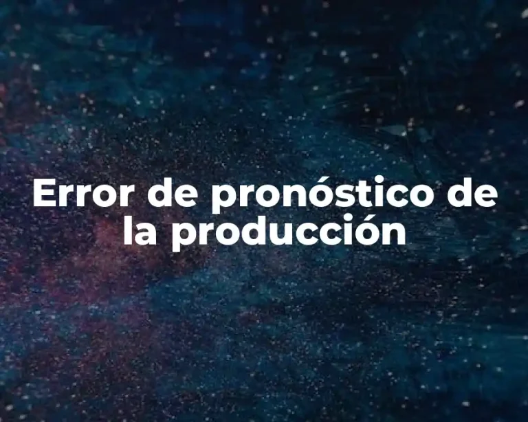 Error de pronóstico de la producción