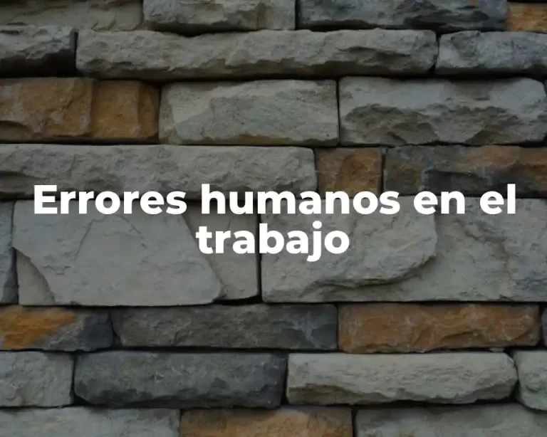 Errores humanos en el trabajo
