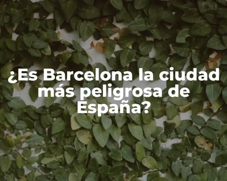 ¿Es Barcelona la ciudad más peligrosa de España?