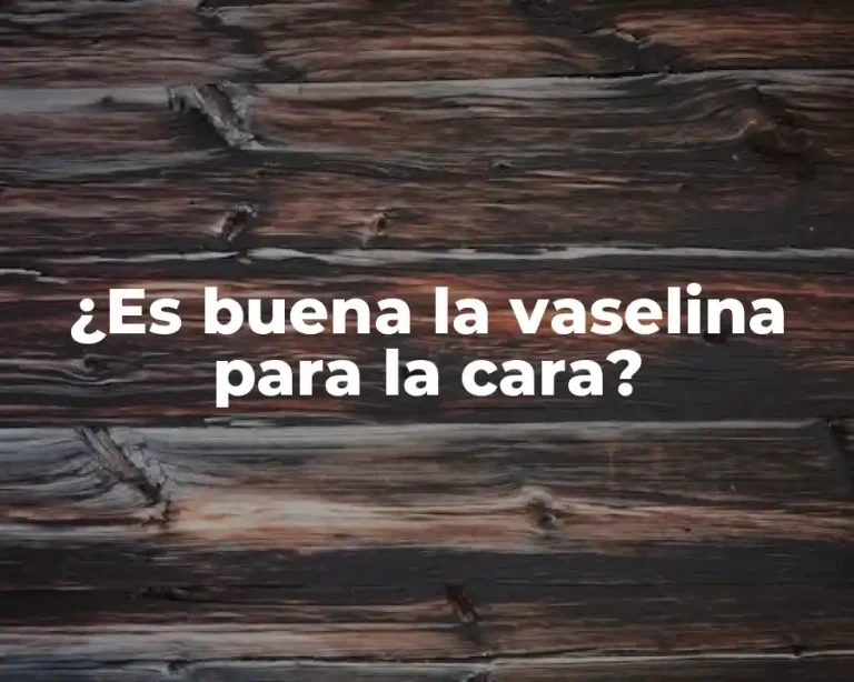 ¿Es buena la vaselina para la cara?