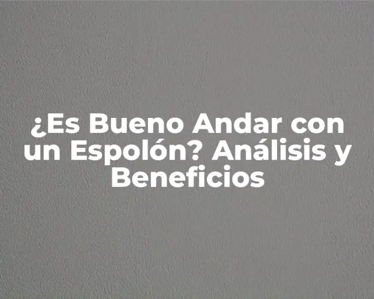¿Es Bueno Andar con un Espolón? Análisis y Beneficios