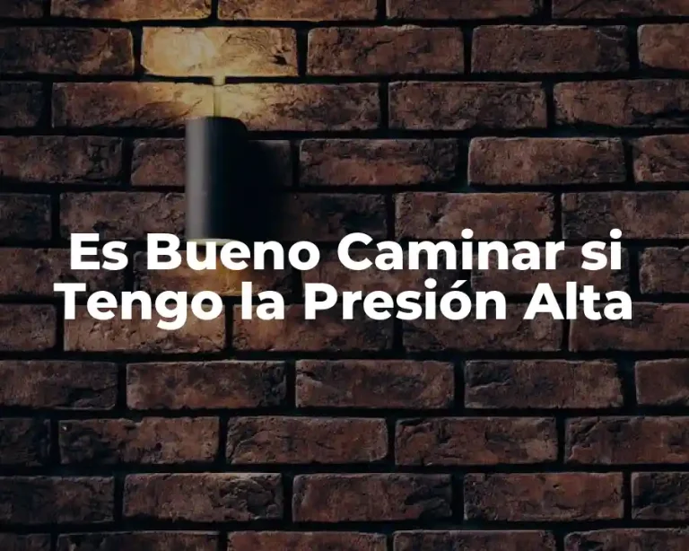 Es Bueno Caminar si Tengo la Presión Alta