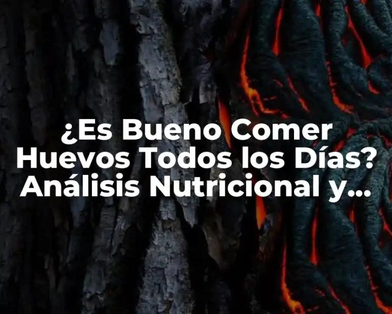¿Es Bueno Comer Huevos Todos los Días? Análisis Nutricional y Beneficios