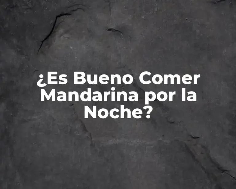 ¿Es Bueno Comer Mandarina por la Noche?