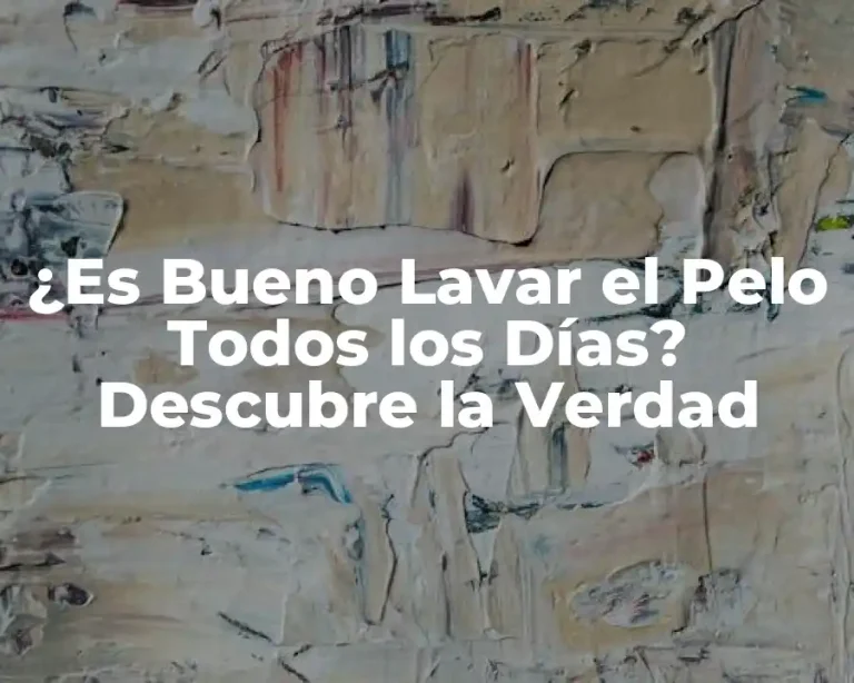 ¿Es Bueno Lavar el Pelo Todos los Días? Descubre la Verdad