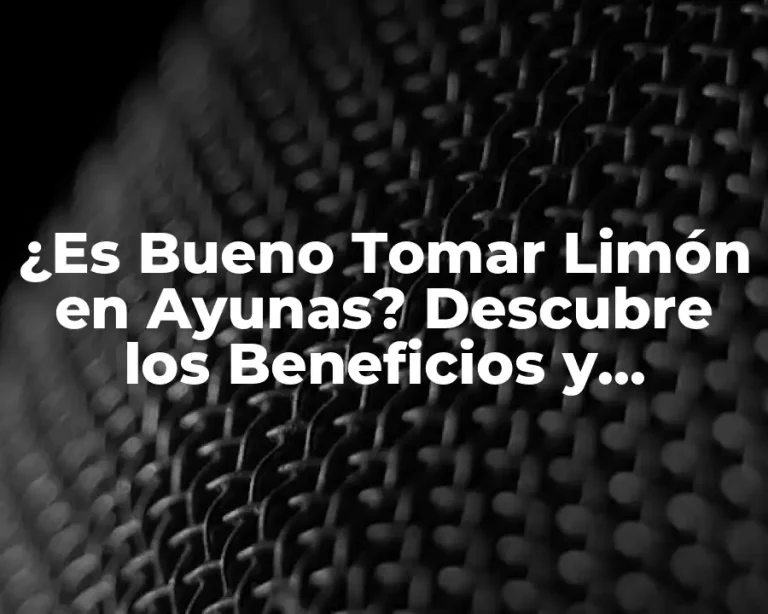 ¿Es Bueno Tomar Limón en Ayunas? Descubre los Beneficios y Contraindicaciones