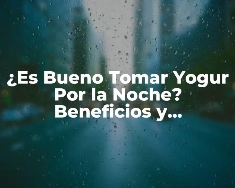 ¿Es Bueno Tomar Yogur Por la Noche? Beneficios y Contraindicaciones