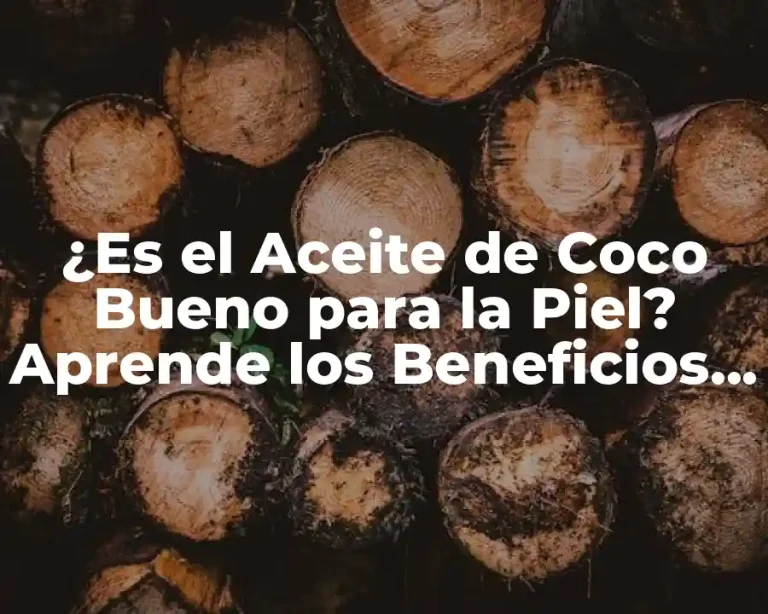 ¿Es el Aceite de Coco Bueno para la Piel? Aprende los Beneficios y Usos