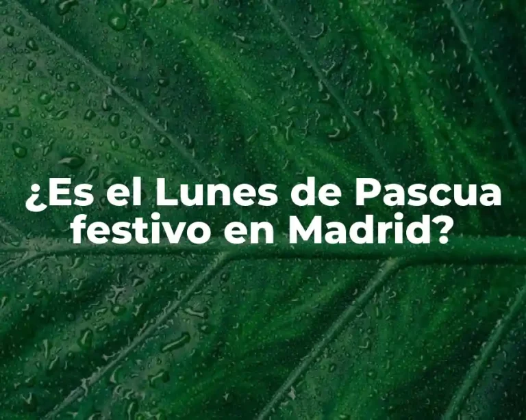 ¿Es el Lunes de Pascua festivo en Madrid?